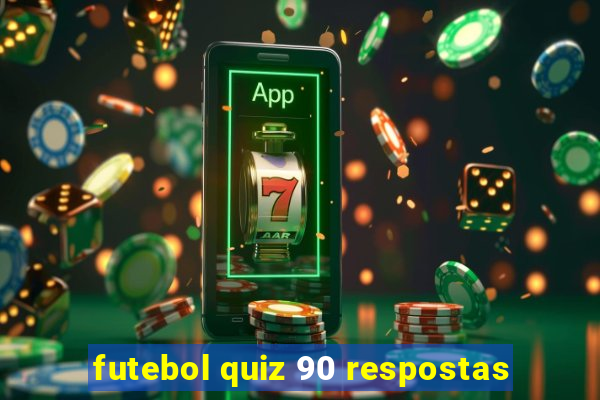 futebol quiz 90 respostas